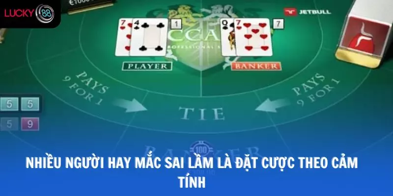 Nhiều người hay mắc sai lầm là đặt cược theo cảm tính